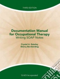 Documentation Manual for Occupational Therapy libro in lingua di Gateley Crystal A., Borcherding Sherry