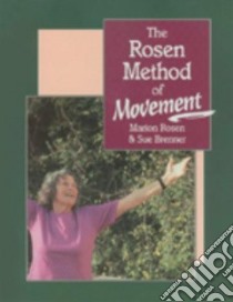 The Rosen Method of Movement libro in lingua di Rosen Marion, Brenner Sue