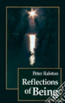 Reflections of Being libro in lingua di Ralston Peter