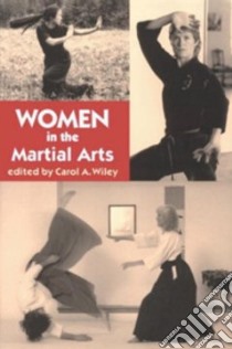 Women in the Martial Arts libro in lingua di Wiley Carol A. (EDT)