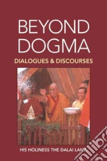Beyond Dogma libro in lingua di Dalai Lama XIV, Anderson Alison (TRN), Dresser Marianne (EDT)