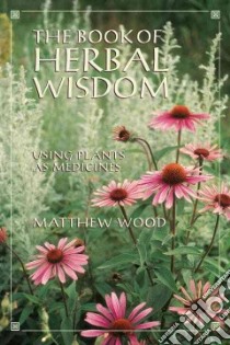 The Book of Herbal Wisdom libro in lingua di Wood Matthew