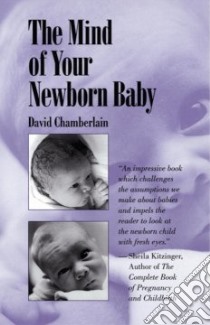 Mind of Your Newborn Baby libro in lingua di Chamerlain David, Chamberlain David B.