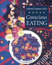 Conscious Eating libro in lingua di Cousens Gabriel