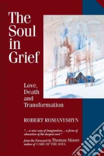 The Soul in Grief libro in lingua di Romanyshyn Robert