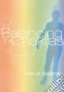 Balancing the Chakras libro in lingua di Seidman Maruti