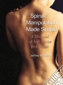 Spinal Manipulation Made Simple libro in lingua di Maitland Jeffrey, Kirkpatrick Kelley (PHT)