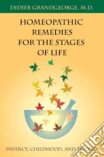 Homeopathic Remedies for the Stages of Life libro in lingua di Grandgeorge Didier M.D.
