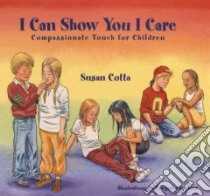 I Can Show You I Care libro in lingua di Cotta Susan, Crawford Gregory (ILT)