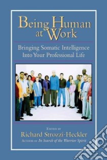 Being Human at Work libro in lingua di Strozzi-Heckler Richard (EDT)