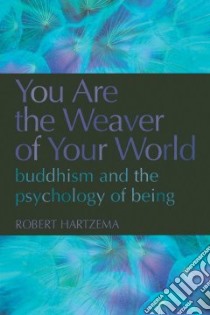 You Are the Weaver of Your World libro in lingua di Hartzema Robert