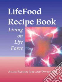 Lifefood Recipe Book libro in lingua di Jubb Annie Padden, Jubb David
