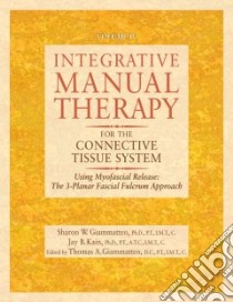 Integrative Manual Therapy For The Connective Tissue System libro in lingua di Kain Jay B., Giammatteo Thomas A., Giammatteo Thomas A. (EDT), Weiselfish-Giammatteo Sharon