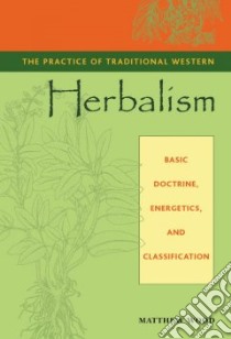 The Practice of Traditional Western Herbalism libro in lingua di Wood Matthew
