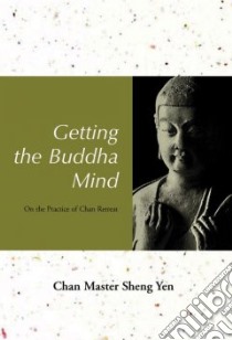 Getting The Buddha Mind libro in lingua di Yen Chan Master Sheng, Shengyan