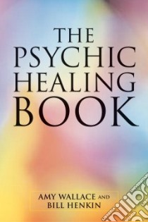 Psychic Healing Book libro in lingua di Wallace Amy, Henkin Bill