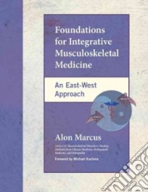 Foundations for Integrative Musculoskeletal Medicine libro in lingua di Marcus Alon, Kuchera Michael L. (FRW)