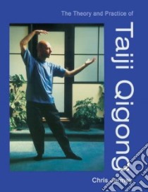 The Theory And Practice Of Taiji Qigong libro in lingua di Jarmey Chris