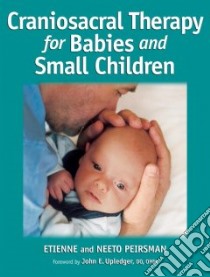 Craniosacral Therapy for Babies and Small Children libro in lingua di Peirsman Etienne, Peirsman Neeto, Upledger John E. (FRW)