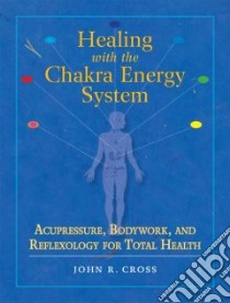 Healing With the Chakra Energy System libro in lingua di Cross John R., Charman Robert (FRW)