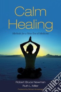 Calm Healing libro in lingua di Newman Robert Bruce, Miller Ruth L. Ph.D.