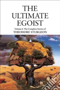 The Ultimate Egoist libro in lingua di Sturgeon Theodore, Williams Paul (EDT), Bradbury Ray (FRW), Clarke Arthur C. (FRW), Wolfe Gene (FRW)