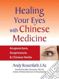 Healing Your Eyes With Chinese Medicine libro in lingua di Rosenfarb Andy, Grossman Marc (FRW)