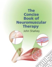 The Concise Book of Neuromuscular Therapy libro in lingua di Sharkey John