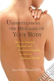 Understanding Messages of Your Body libro in lingua di Barral Jean-Pierre