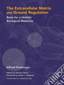 The Extracellular Matrix and Ground Regulation libro in lingua di Pischinger Alfred, Heine Hartmut (EDT), Eibl Ingeborg (TRN)