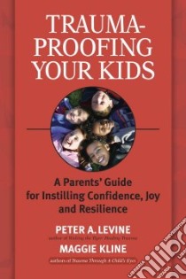 Trauma-Proofing Your Kids libro in lingua di Levine Peter A., Kline Maggie