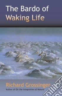 The Bardo of Waking Life libro in lingua di Grossinger Richard