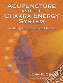 Acupuncture and the Chakra Energy System libro in lingua di Cross John R.