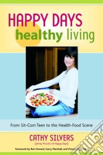 Happy Days Healthy Living libro in lingua di Silvers Cathy