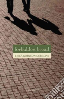 Forbidden Bread libro in lingua di Johnson-Debeljak Erica