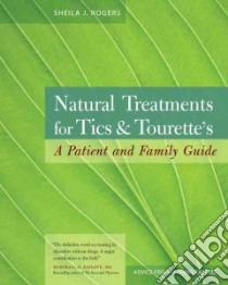 Natural Treatments for Tics & Tourette's libro in lingua di Rogers Sheila J.