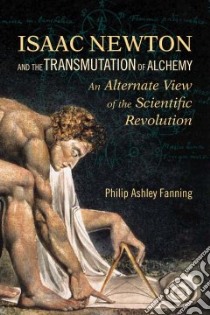 Isaac Newton and the Transmutation of Alchemy libro in lingua di Fanning Philip Ashley