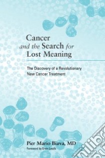 Cancer and the Search for Lost Meaning libro in lingua di Biava Pier Mario M.D., Laszlo Ervin (FRW)