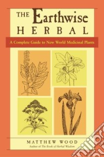 The Earthwise Herbal libro in lingua di Wood Matthew