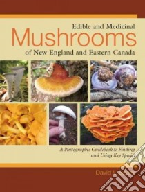 Edible and Medicinal Mushrooms of New England and Eastern Canada libro in lingua di Spahr David L.