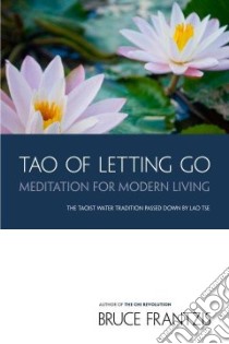 Tao of Letting Go libro in lingua di Frantzis Bruce