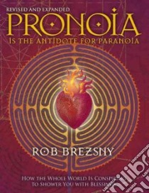 Pronoia Is the Antidote for Paranoia libro in lingua di Brezsny Rob, Beauty and Truth Laboratory (CON)