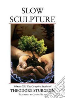Slow Sculpture libro in lingua di Sturgeon Theodore, Sturgeon Noel (EDT), Willis Connie (FRW), Robinson Spider (AFT)