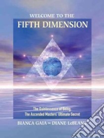 Welcome to the Fifth Dimension libro in lingua di Gaia Bianca, LeBlanc Diane (CON), Dussart Martine (FRW), Belair Gilles (FRW), Morin Pierre A. (FRW)