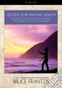 Qigong for Lifelong Health (CD Audiobook) libro in lingua di Frantzis Bruce, Frantzis Bruce (NRT)
