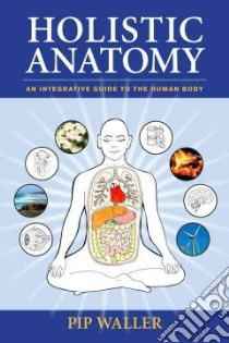 Holistic Anatomy libro in lingua di Waller Pip