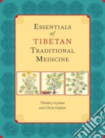 Essentials of Tibetan Traditional Medicine libro in lingua di Gyatso Thinley, Hakim Chris