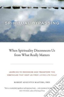 Spiritual Bypassing libro in lingua di Masters Robert Augustus