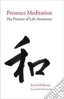 Presence Meditation libro in lingua di Risom Jens-erik, Bentzen Marianne (TRN), Levine Peter A. (FRW)