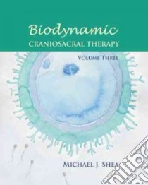 Biodynamic Craniosacral Therapy libro in lingua di Shea Michael J. Ph.D., Axness Marcy Ph.D. (CON), Gasser Raymond Ph.D. (CON), Gilbert Stephen (CON), Guedeney Antoine (CON)
